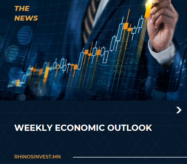 Монголын энэ долоо хоногийн макро эдийн засгийн тойм /Mongolian Weekly Economic Updates/ (2023/05/12)